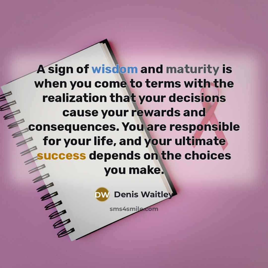 “A sign of wisdom and maturity is when you come…” quote by Denis Waitley