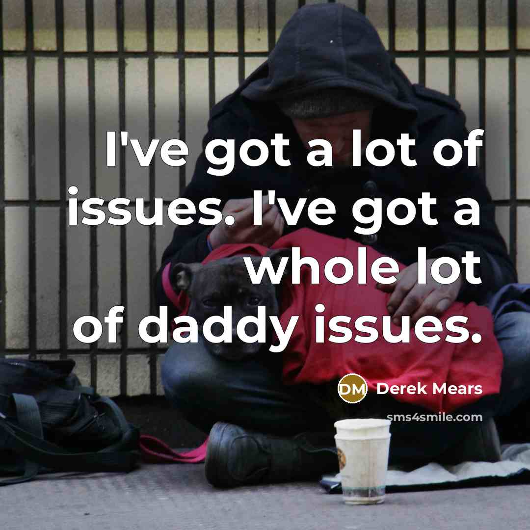 “I've got a lot of issues. I've got a whole…” quote by Derek Mears