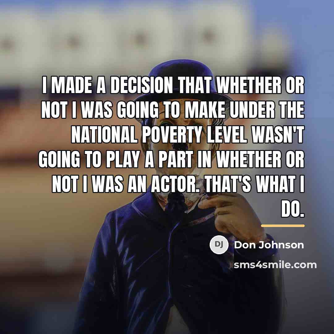 “I made a decision that whether or not I was…” quote by Don Johnson