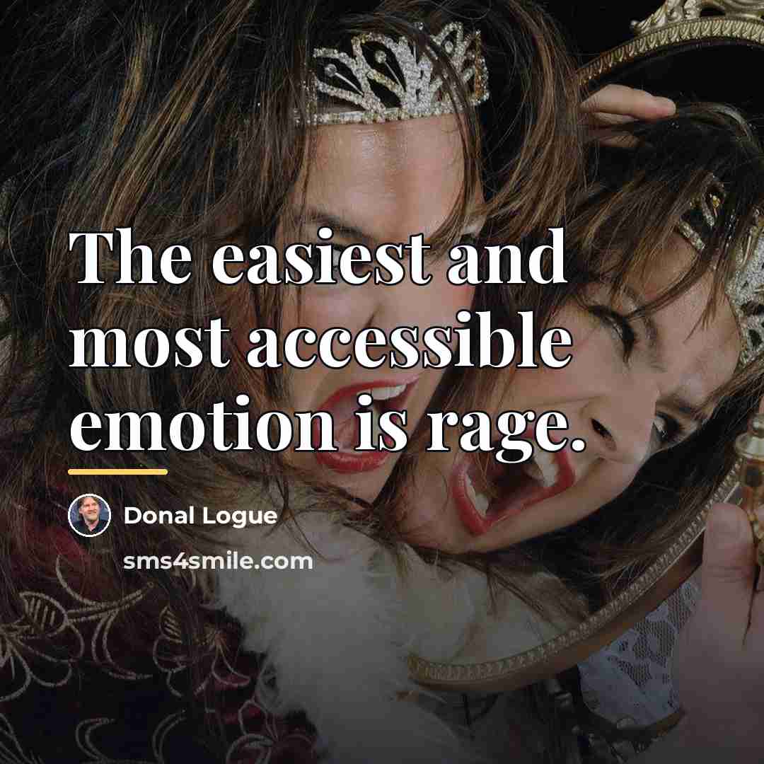 “The easiest and most accessible emotion is rage.…” quote by Donal Logue
