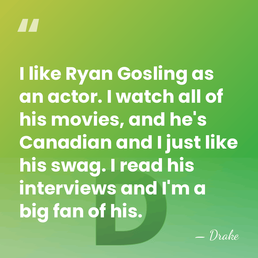 I like Ryan Gosling as an actor. I watch all of his&hellip; - Drake