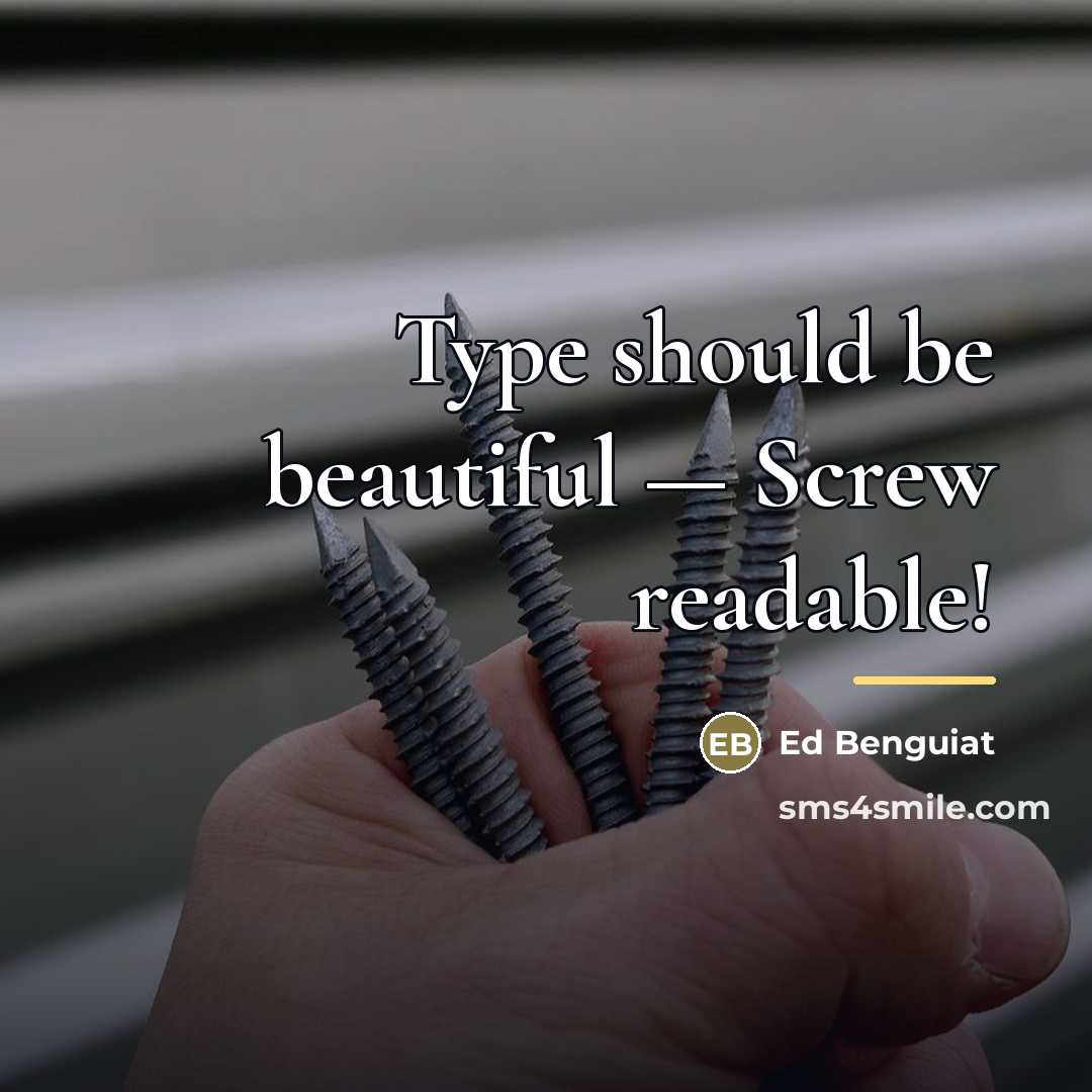 “Type should be beautiful — Screw readable!…” quote by Ed Benguiat