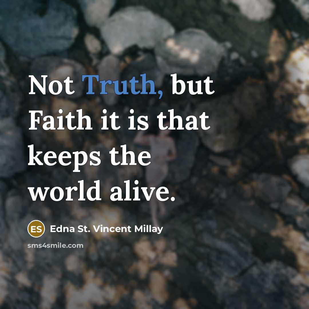 “Not Truth, but Faith it is that keeps the world…” quote by Edna St. Vincent Millay