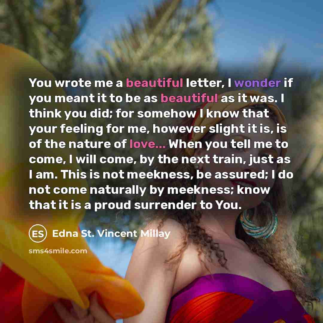 “You wrote me a beautiful letter, I wonder if you…” quote by Edna St. Vincent Millay
