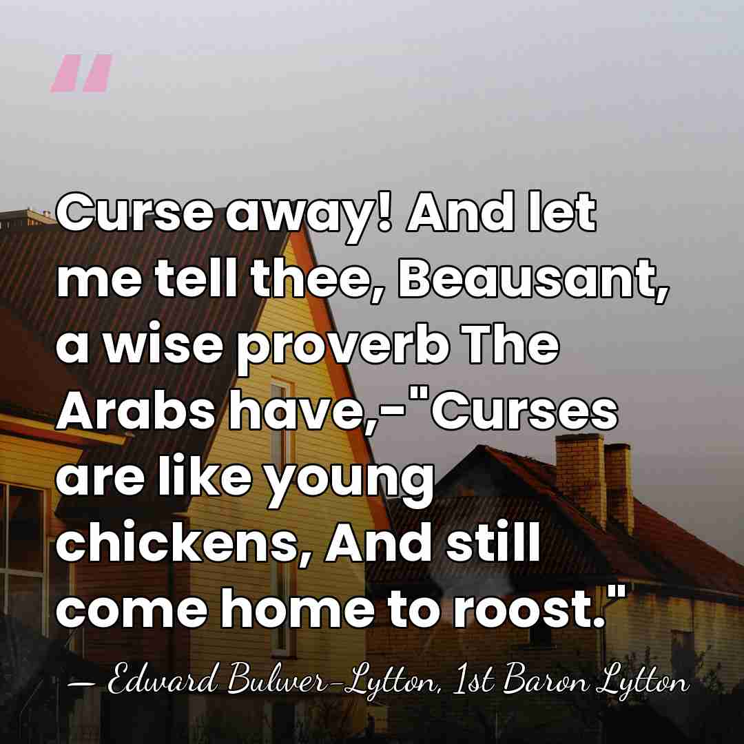 Curse away! And let me tell thee, Beausant, a wise proverb The&hellip; - Edward Bulwer-Lytton, 1st Baron Lytton