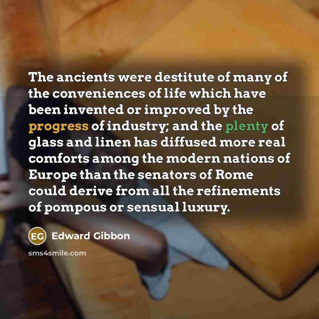“The ancients were destitute of many of the conveniences of…” quote by Edward Gibbon