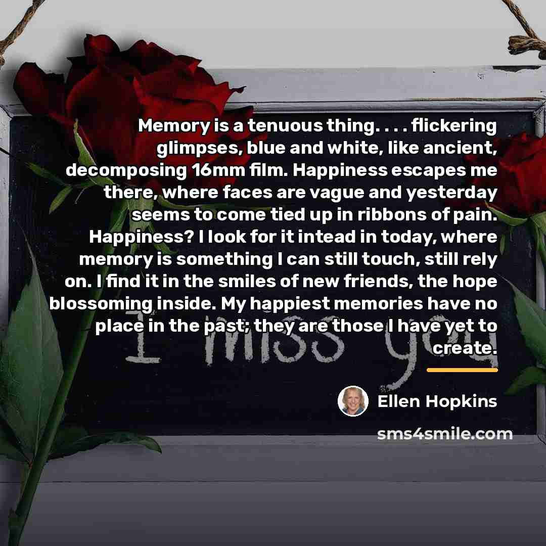 “Memory is a tenuous thing. . . . flickering glimpses,…” quote by Ellen Hopkins