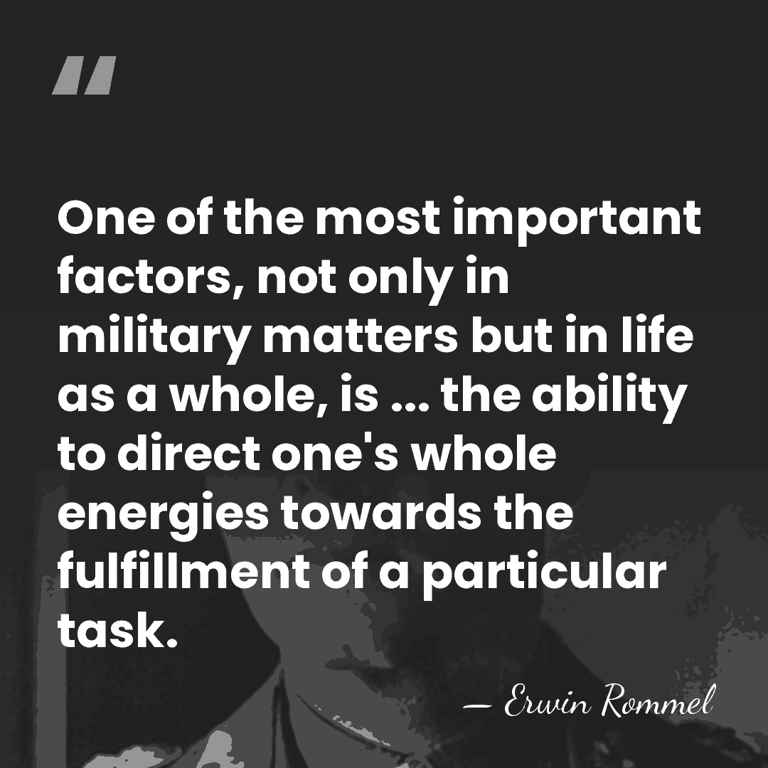 One of the most important factors, not only in military matters but&hellip; - Erwin Rommel