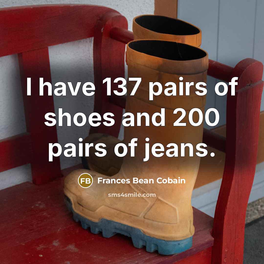 “I have 137 pairs of shoes and 200 pairs of…” quote by Frances Bean Cobain
