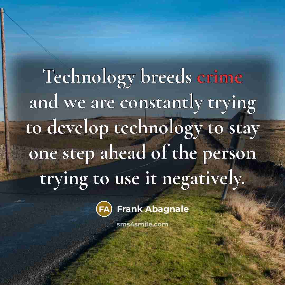 “Technology breeds crime and we are constantly trying to develop…” quote by Frank Abagnale