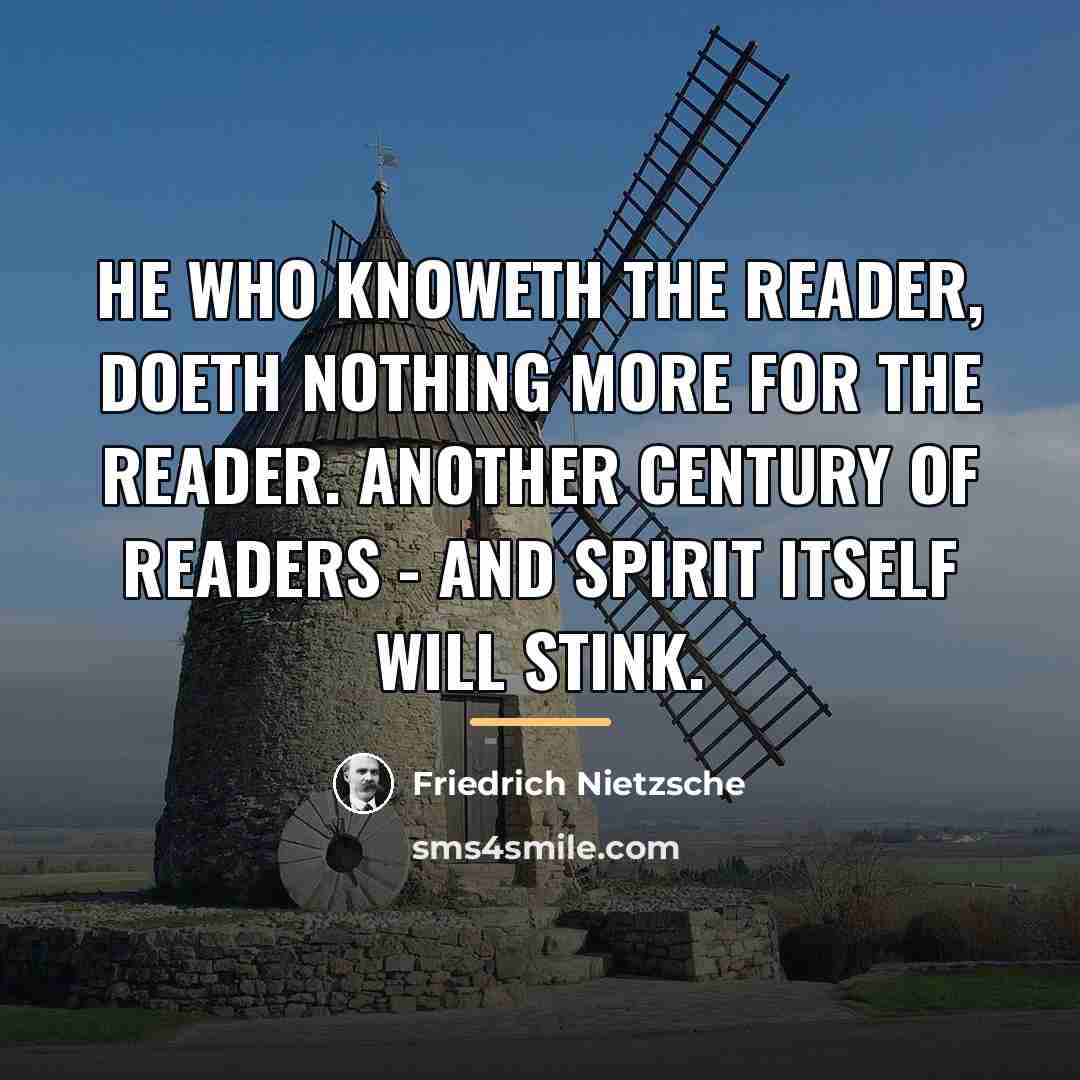 “He who knoweth the reader, doeth nothing more for the…” quote by Friedrich Nietzsche