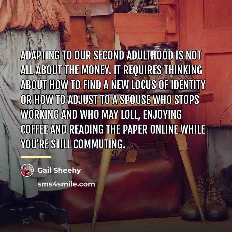 “Adapting to our Second Adulthood is not all about the…” quote by Gail Sheehy