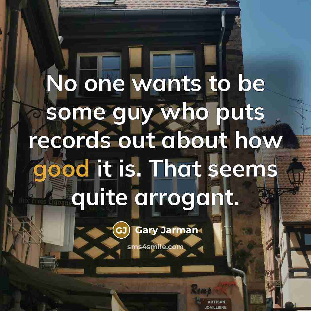 “No one wants to be some guy who puts records…” quote by Gary Jarman
