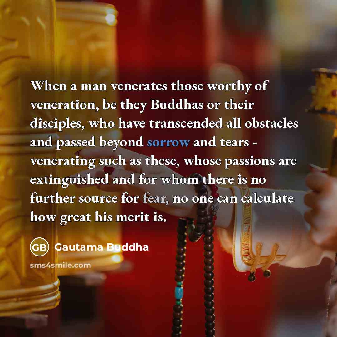 “When a man venerates those worthy of veneration, be they…” quote by Gautama Buddha