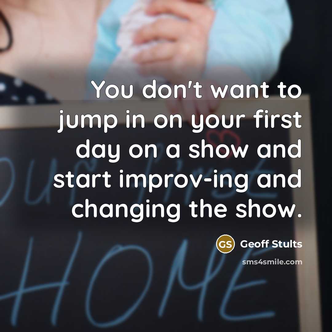 “You don't want to jump in on your first day…” quote by Geoff Stults