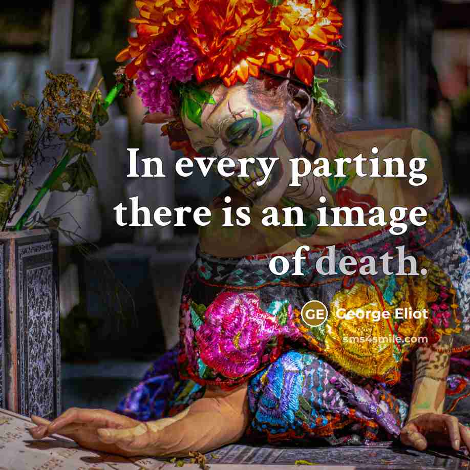 “In every parting there is an image of death.…” quote by George Eliot