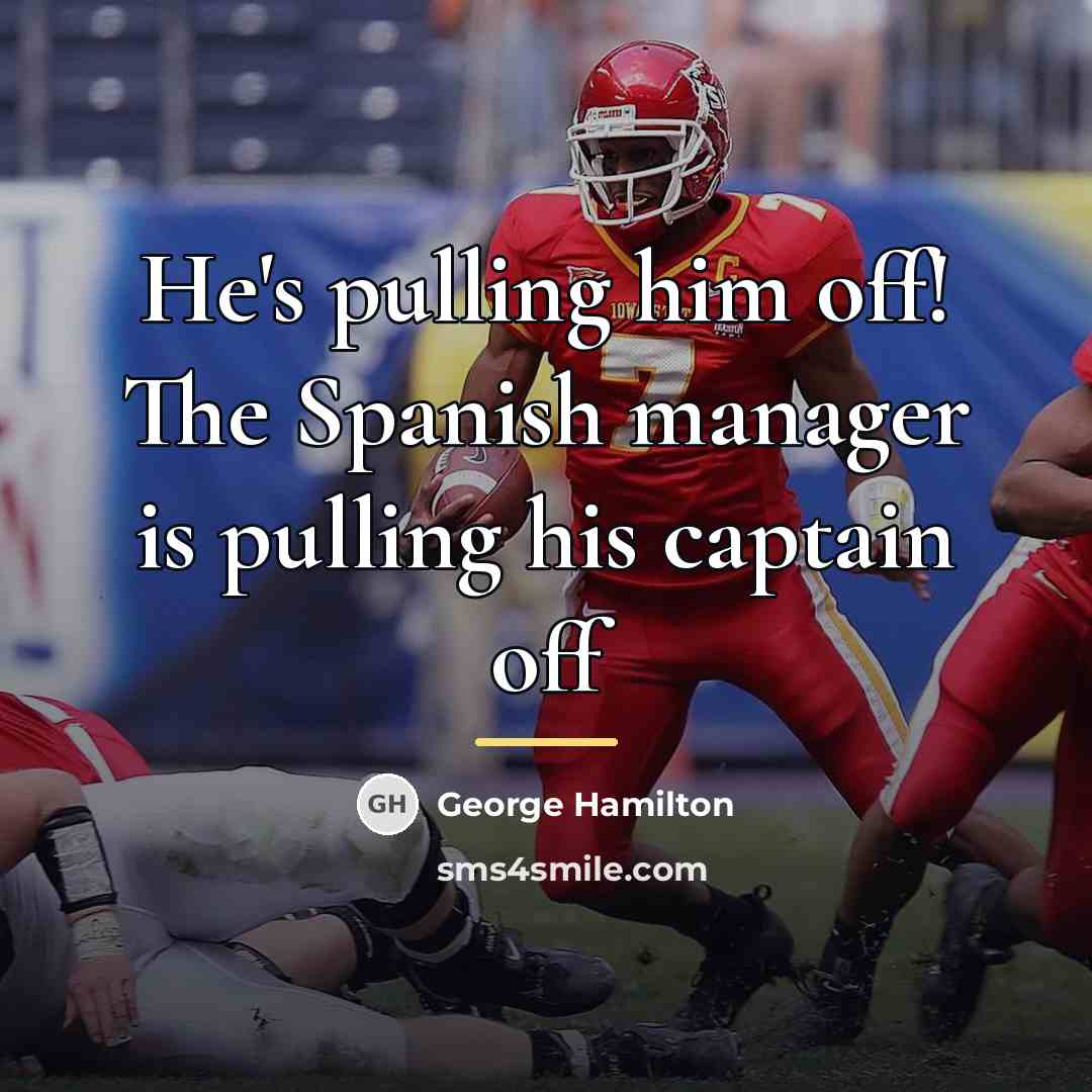 “He's pulling him off! The Spanish manager is pulling his…” quote by George Hamilton