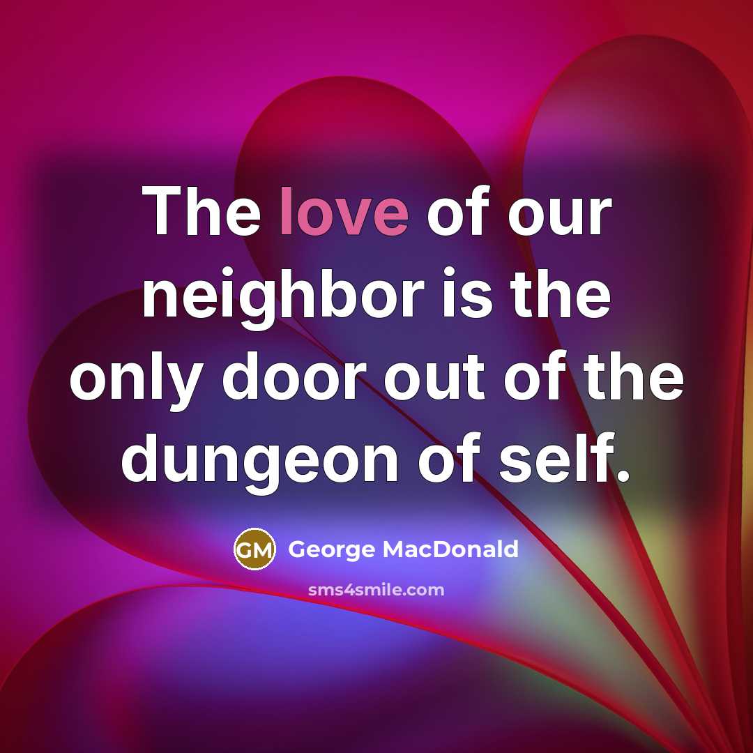 “The love of our neighbor is the only door out…” quote by George MacDonald