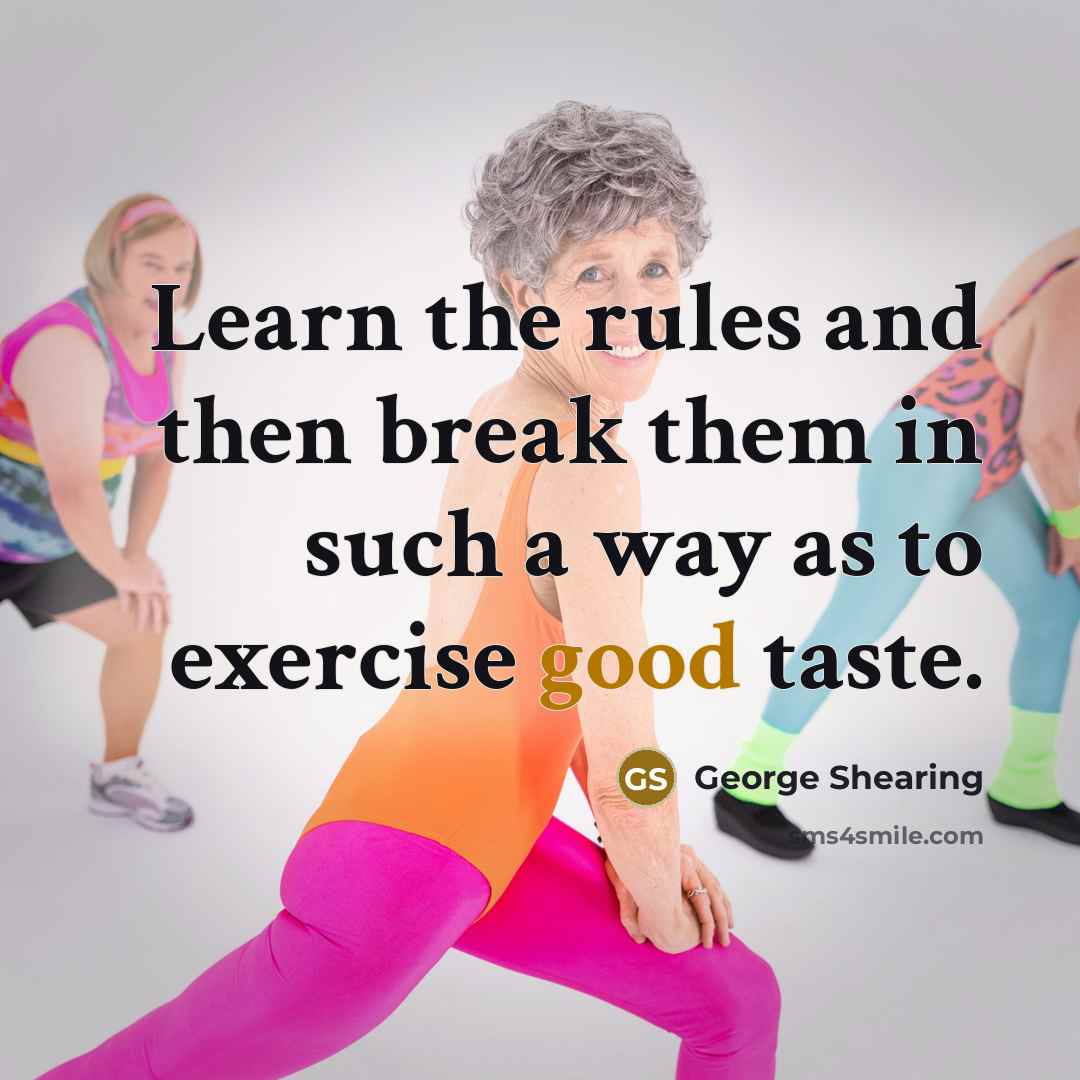 “Learn the rules and then break them in such a…” quote by George Shearing