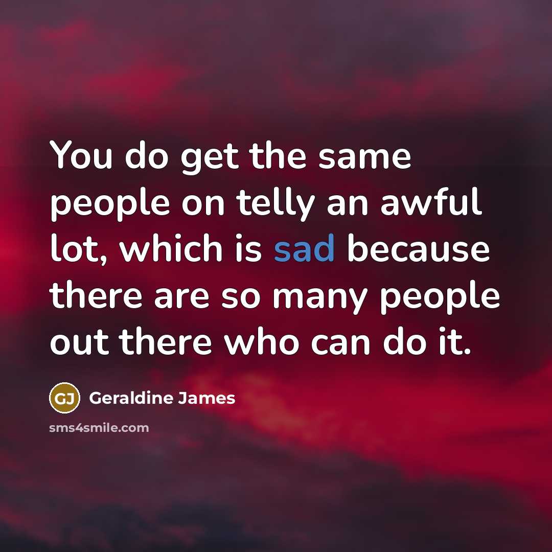 “You do get the same people on telly an awful…” quote by Geraldine James