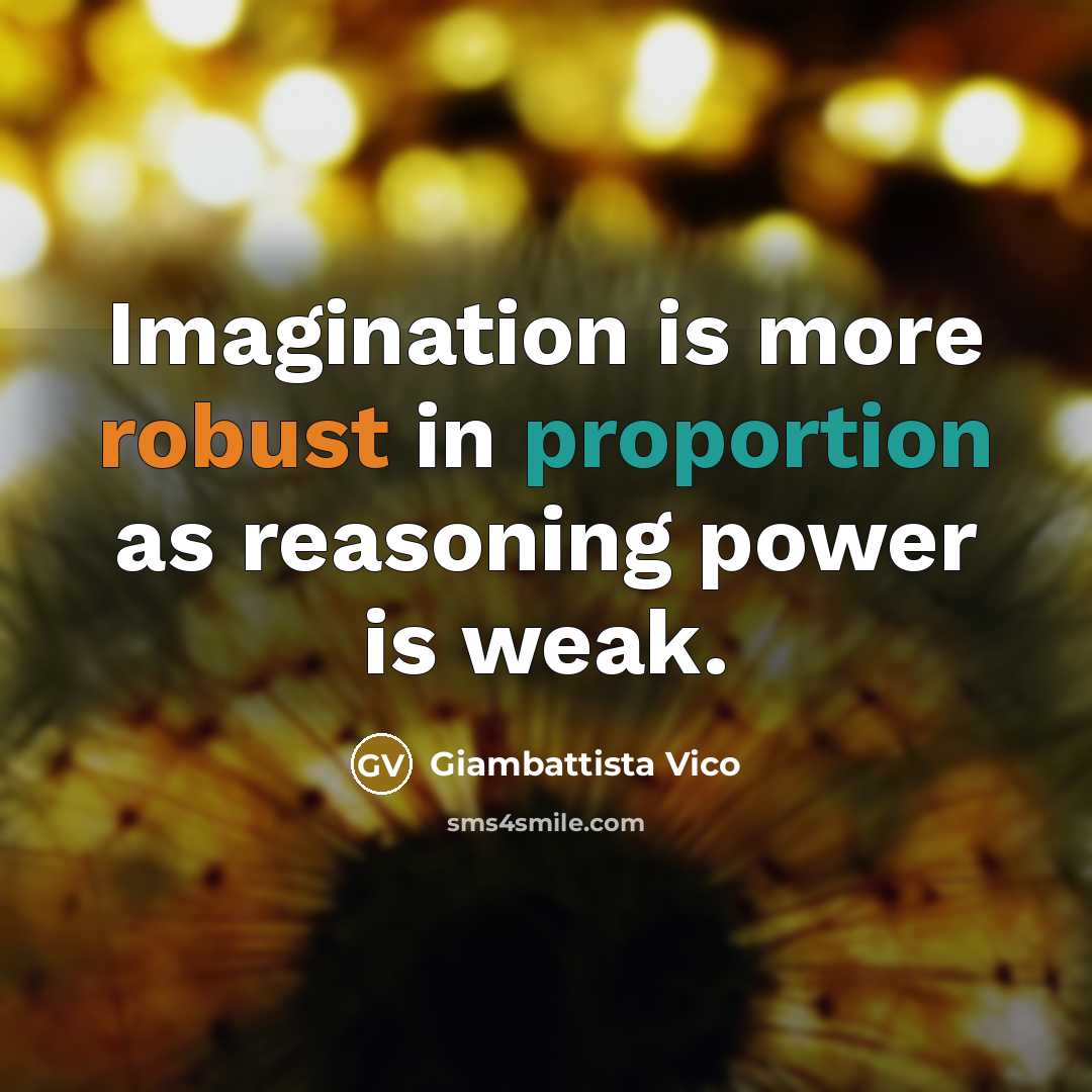 “Imagination is more robust in proportion as reasoning power is…” quote by Giambattista Vico