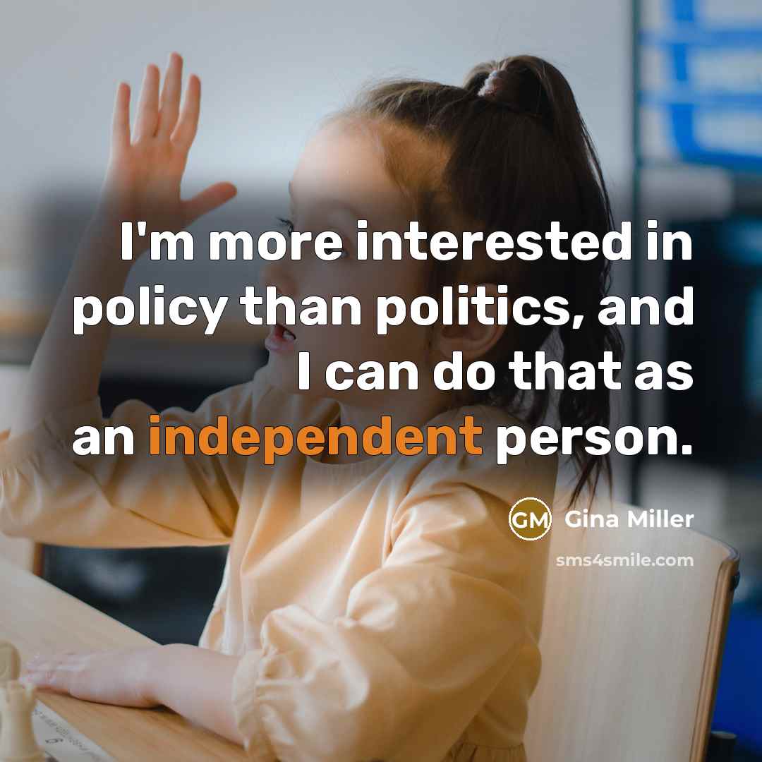 “I'm more interested in policy than politics, and I can…” quote by Gina Miller