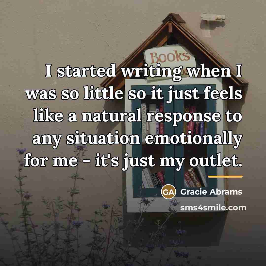 “I started writing when I was so little so it…” quote by Gracie Abrams