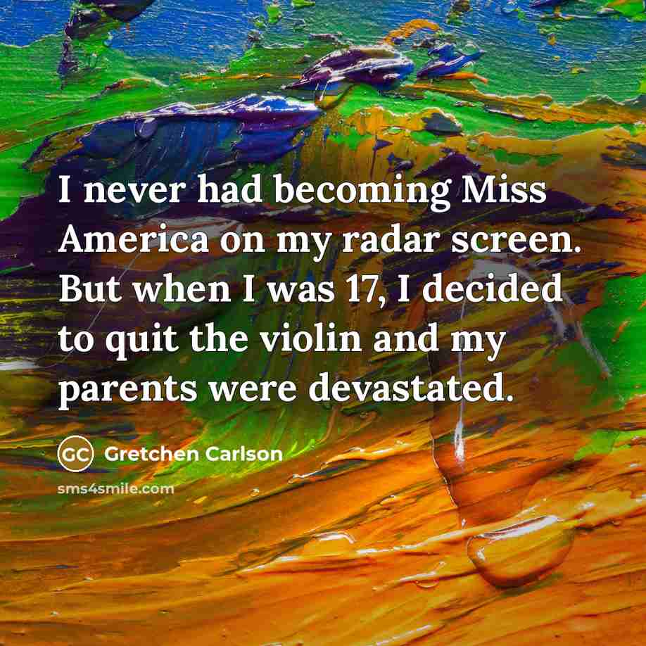 “I never had becoming Miss America on my radar screen.…” quote by Gretchen Carlson