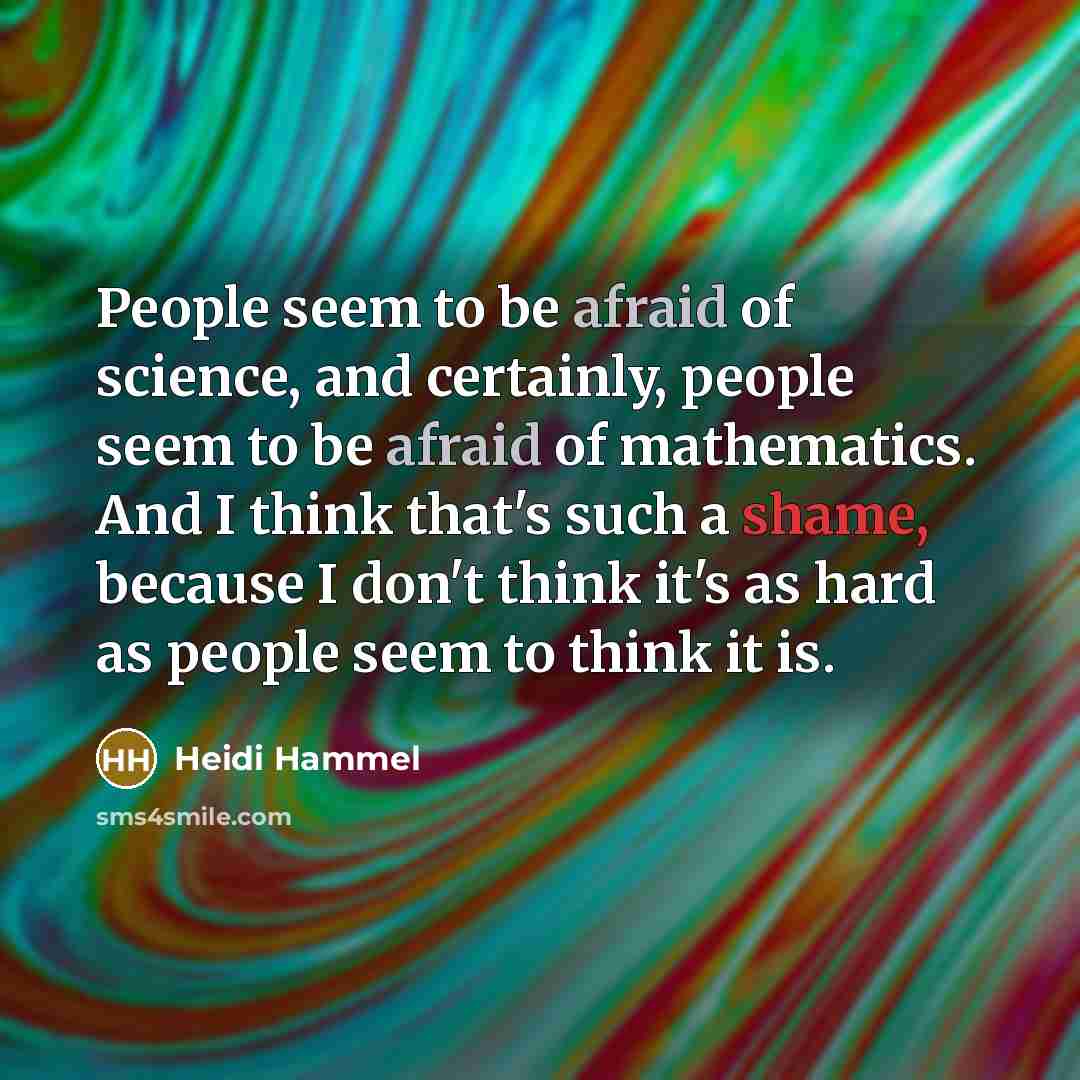 “People seem to be afraid of science, and certainly, people…” quote by Heidi Hammel