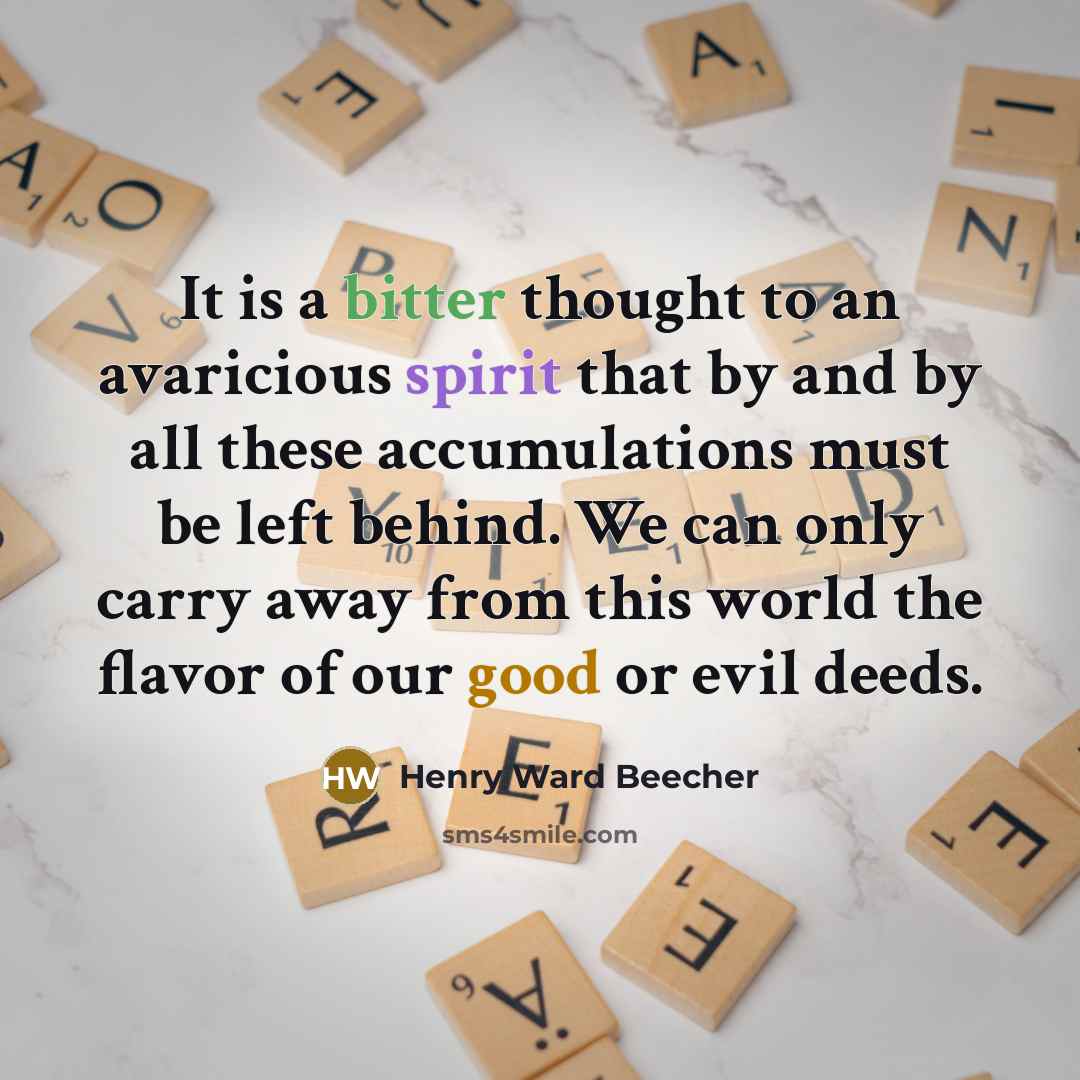 “It is a bitter thought to an avaricious spirit that…” quote by Henry Ward Beecher