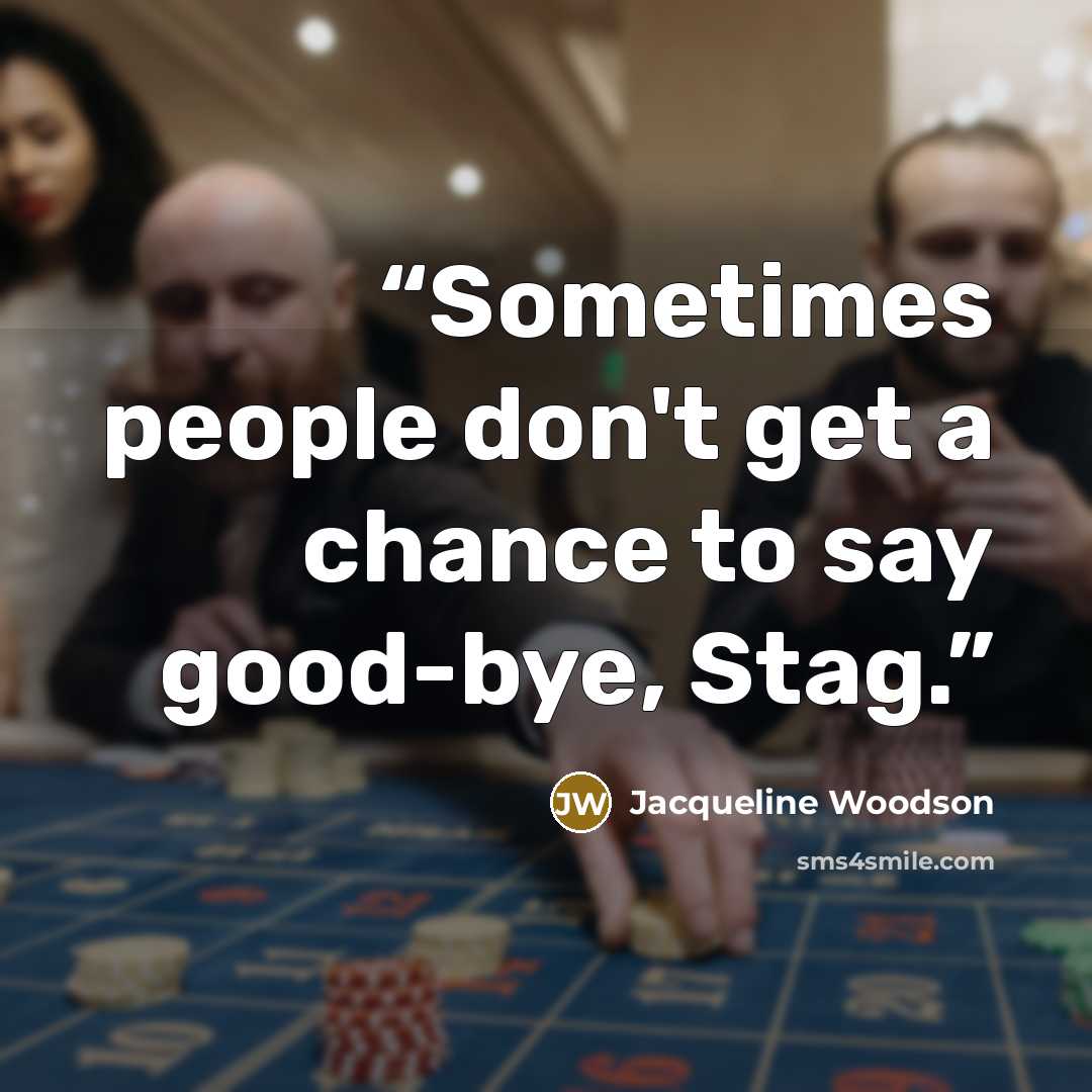 “Sometimes people don't get a chance to say good-bye, Stag.” quote by Jacqueline Woodson