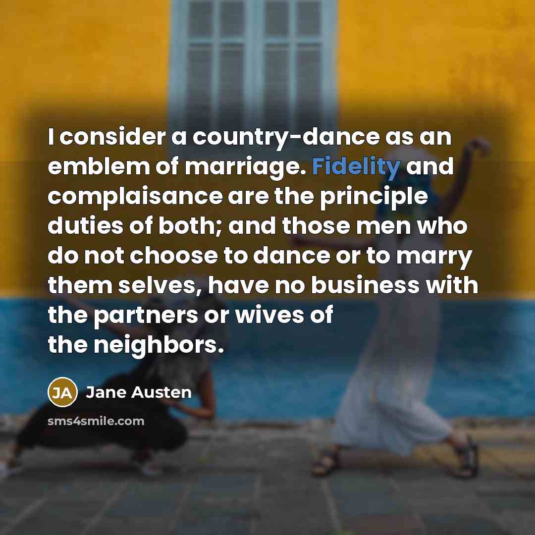 “I consider a country-dance as an emblem of marriage. Fidelity…” quote by Jane Austen