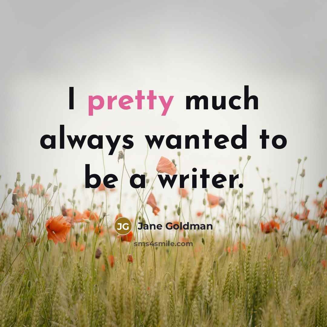 “I pretty much always wanted to be a writer.…” quote by Jane Goldman