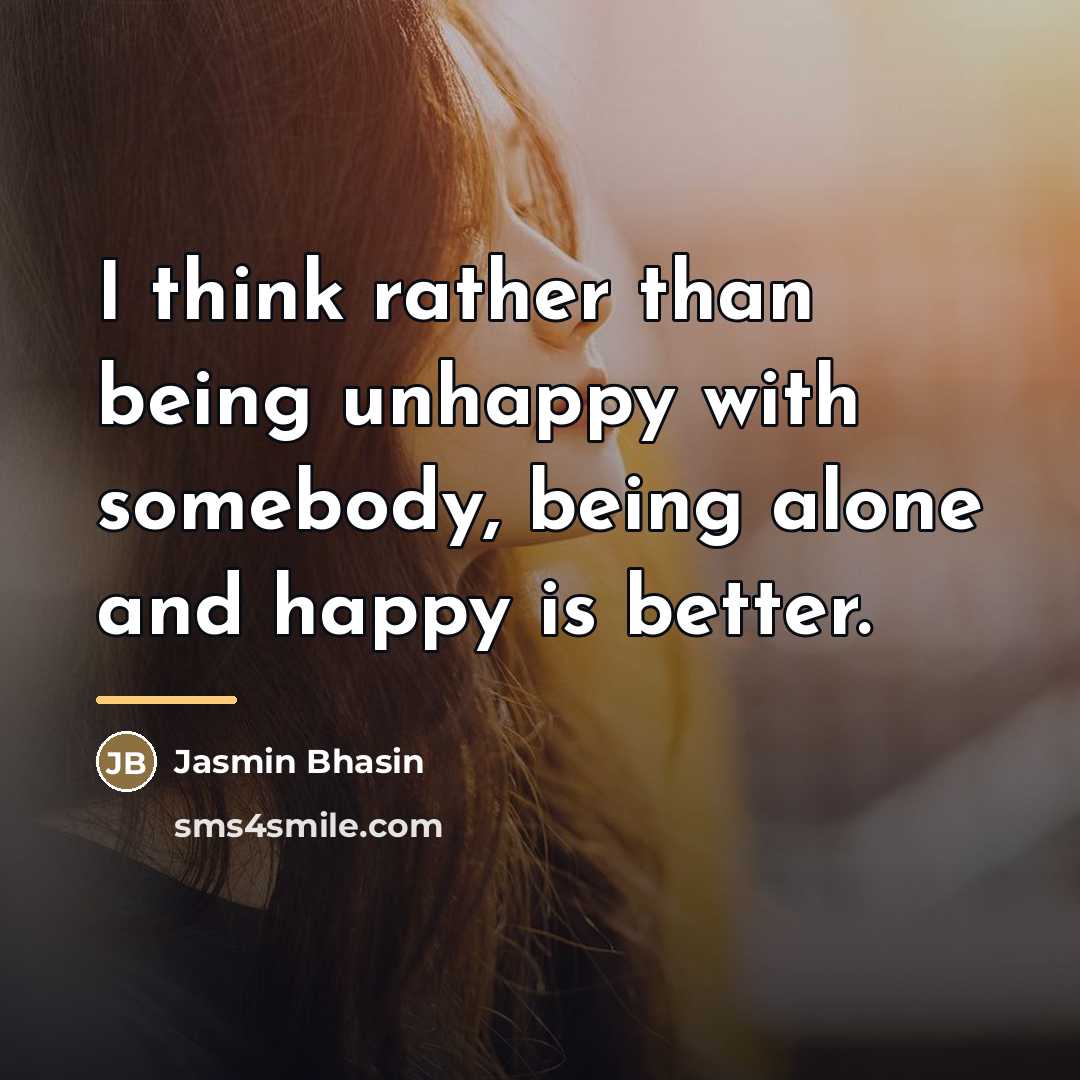 “I think rather than being unhappy with somebody, being alone…” quote by Jasmin Bhasin