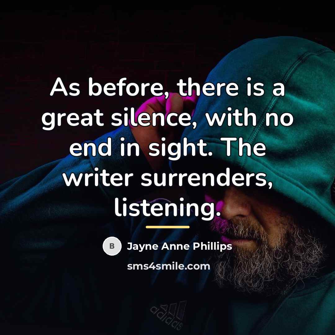 “As before, there is a great silence, with no end…” quote by Jayne Anne Phillips