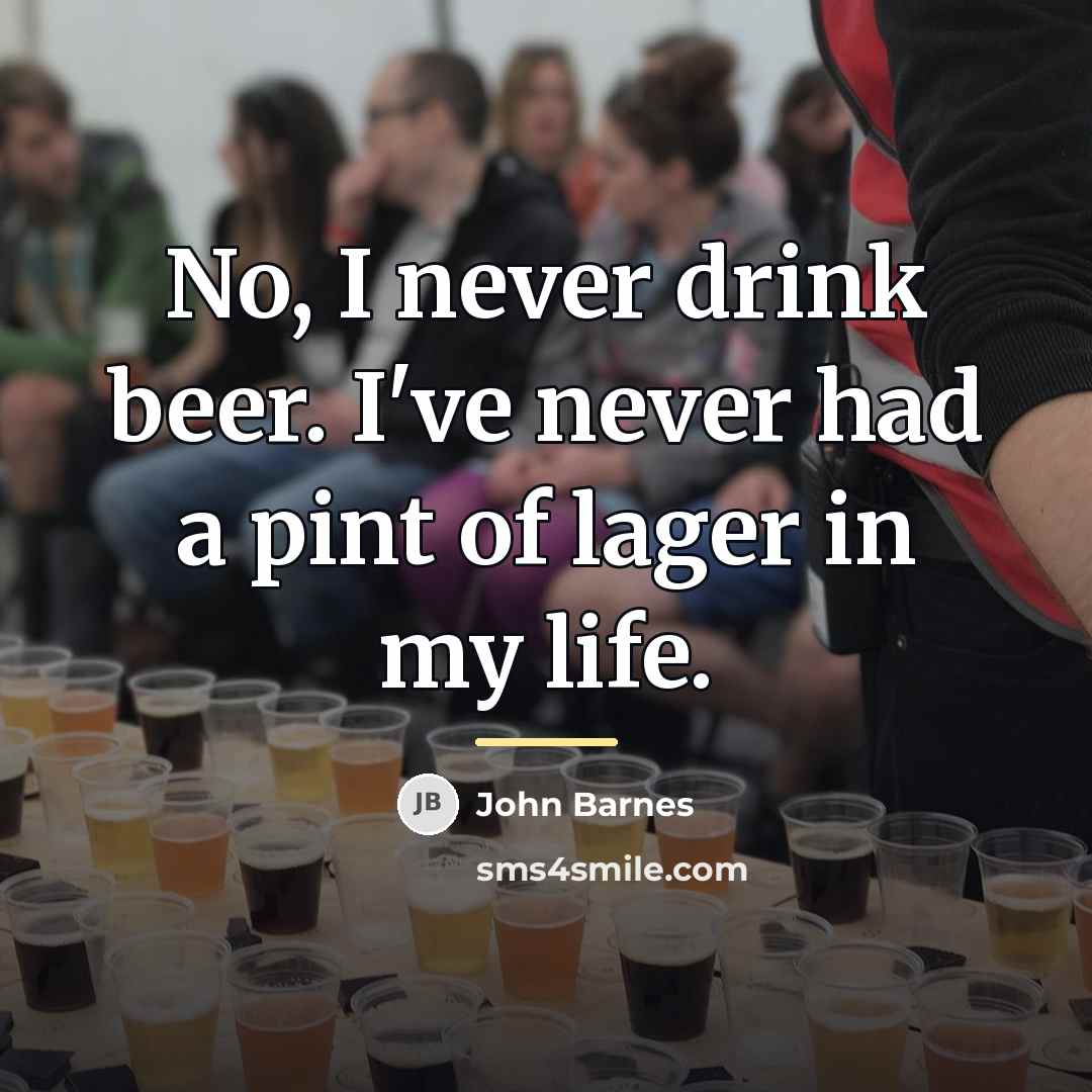 “No, I never drink beer. I've never had a pint…” quote by John Barnes