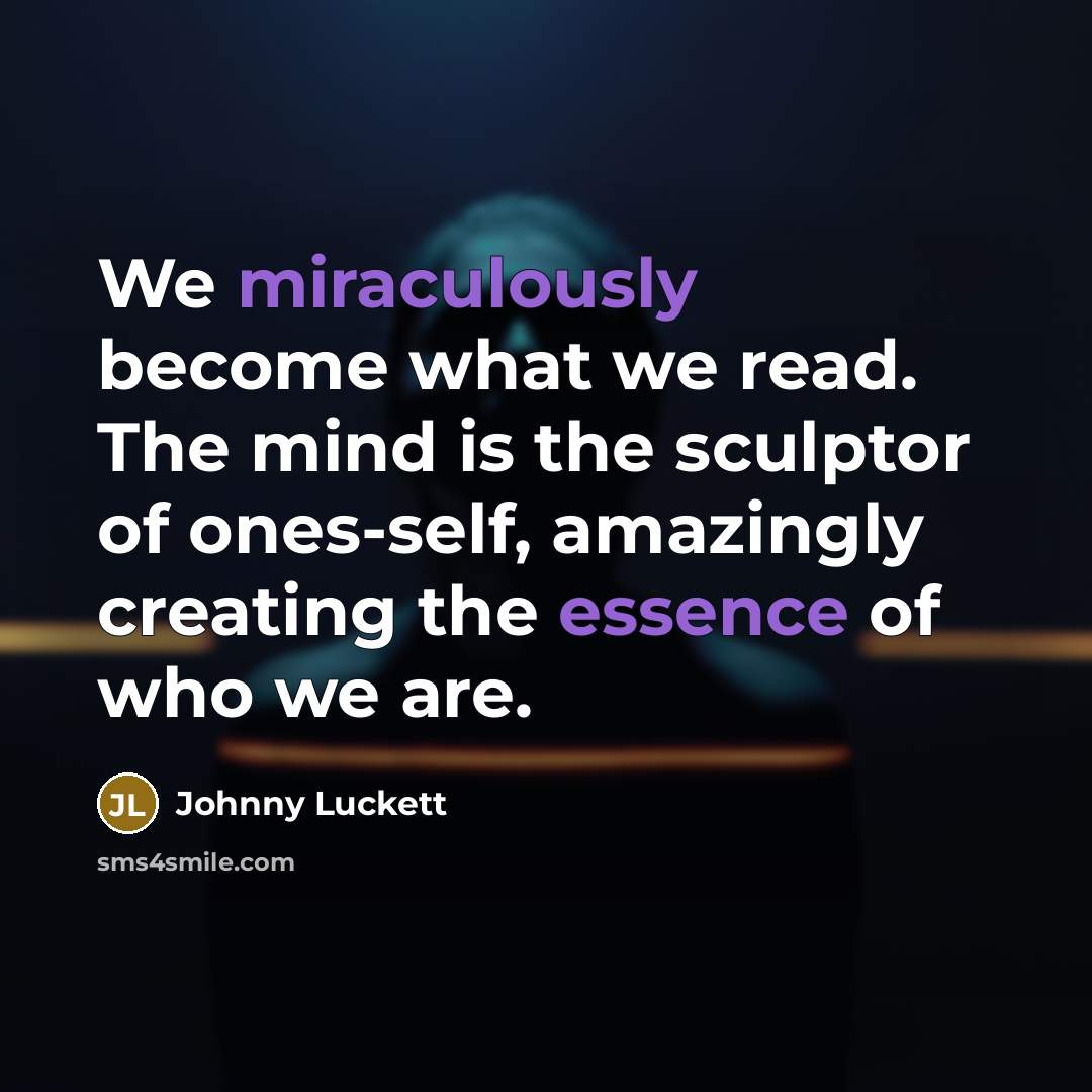 “We miraculously become what we read. The mind is the…” quote by Johnny Luckett