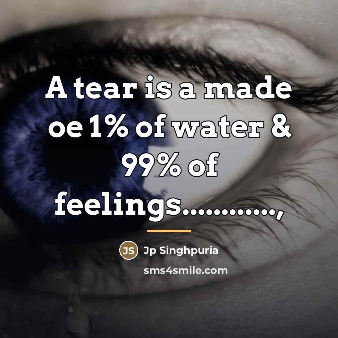“A tear is a made oe 1% of water &…” quote by Jp Singhpuria