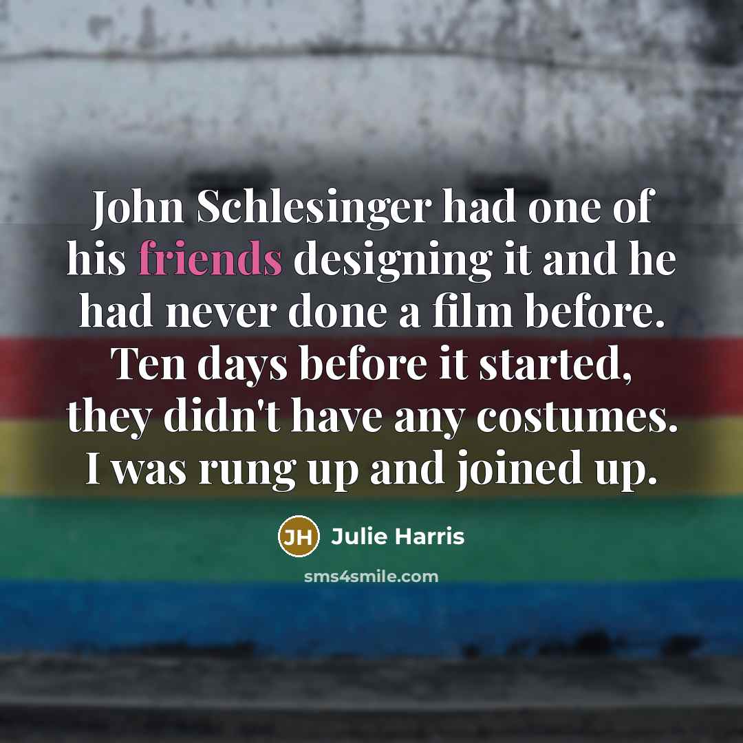 “John Schlesinger had one of his friends designing it and…” quote by Julie Harris