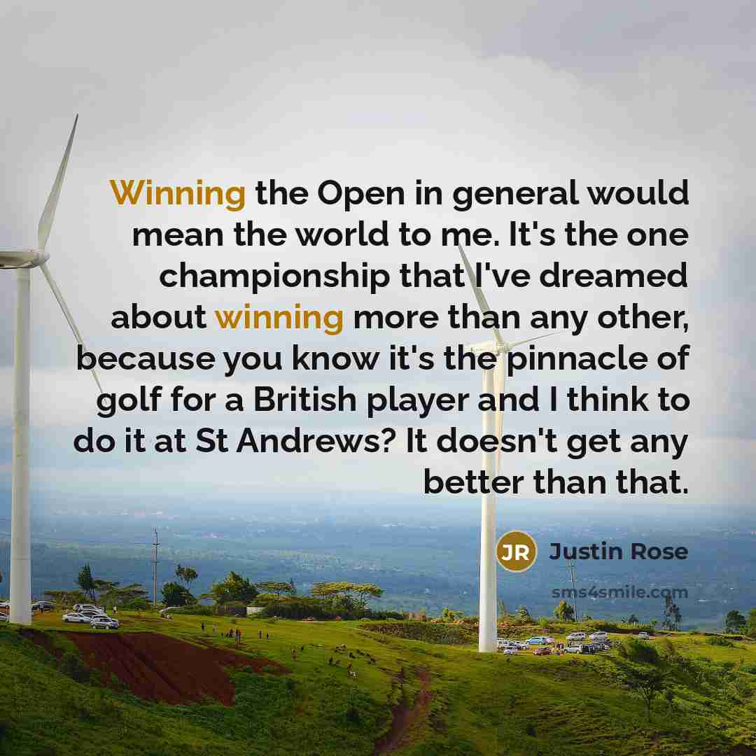 “Winning the Open in general would mean the world to…” quote by Justin Rose