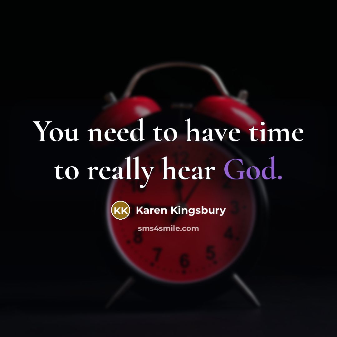 “You need to have time to really hear God.…” quote by Karen Kingsbury