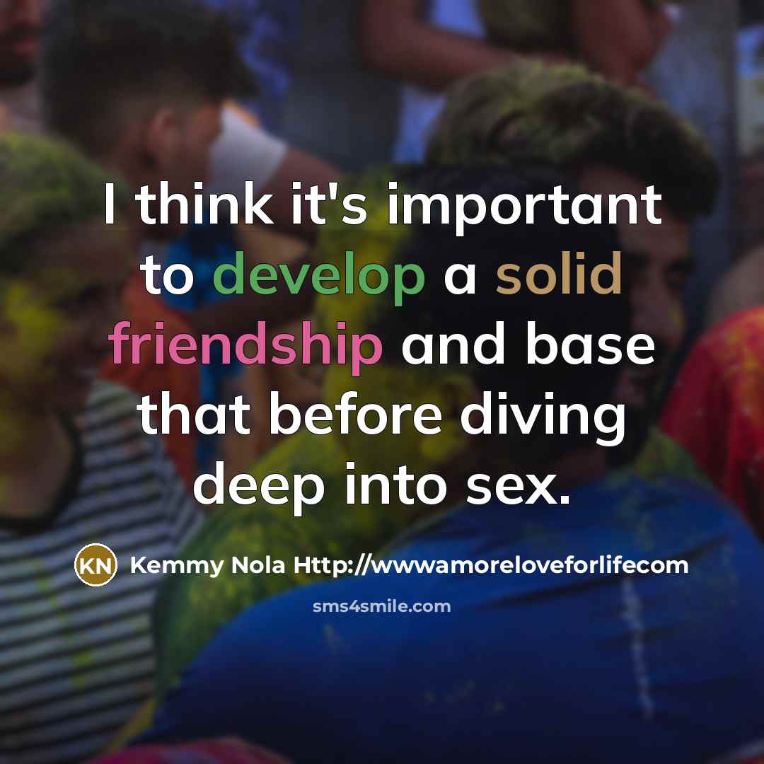 “I think it's important to develop a solid friendship and…” quote by Kemmy Nola Http://wwwamoreloveforlifecom