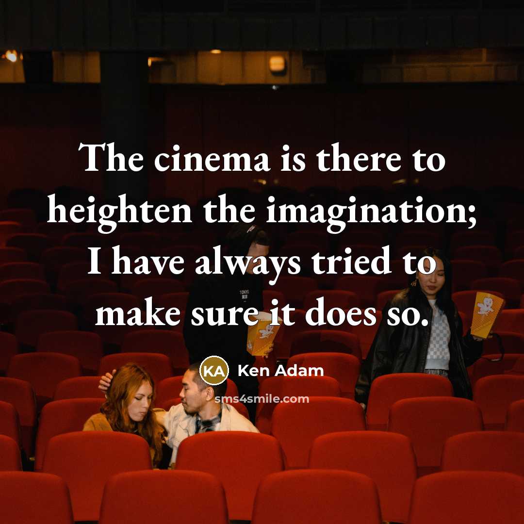 “The cinema is there to heighten the imagination; I have…” quote by Ken Adam