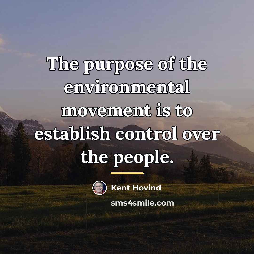 “The purpose of the environmental movement is to establish control…” quote by Kent Hovind