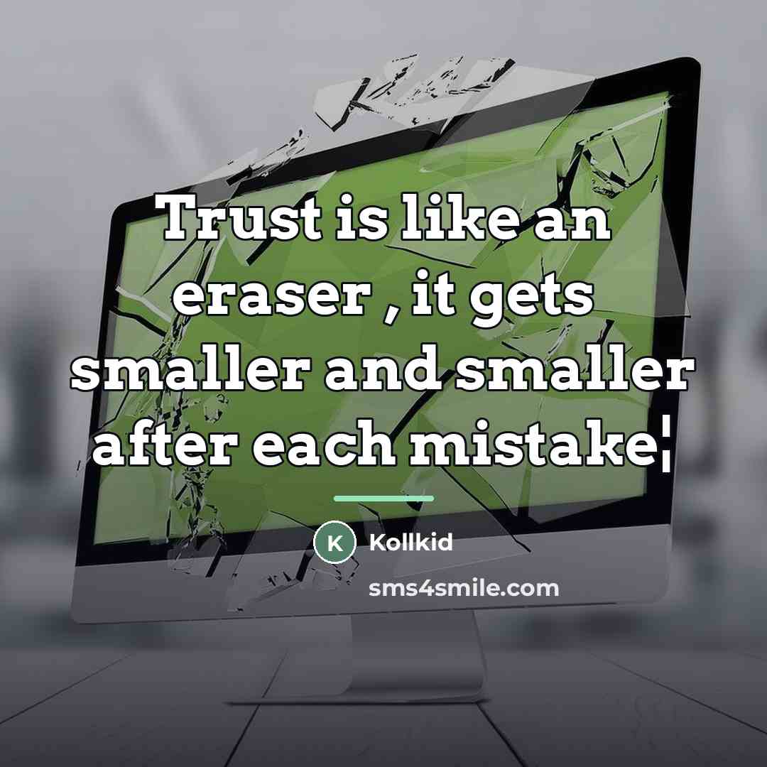 “Trust is like an eraser , it gets smaller and…” quote by Kollkid