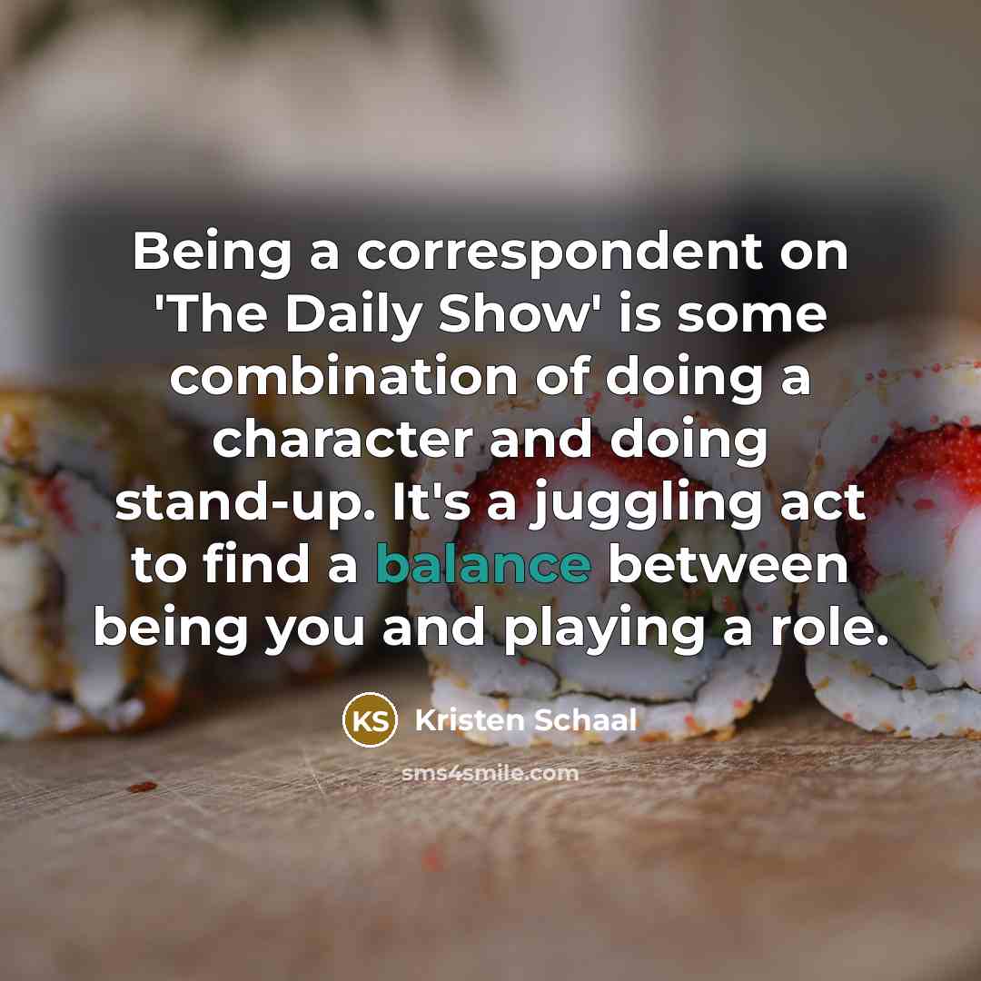 “Being a correspondent on 'The Daily Show' is some combination…” quote by Kristen Schaal