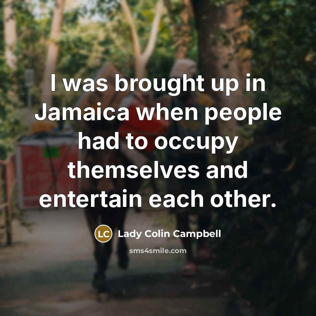 “I was brought up in Jamaica when people had to…” quote by Lady Colin Campbell