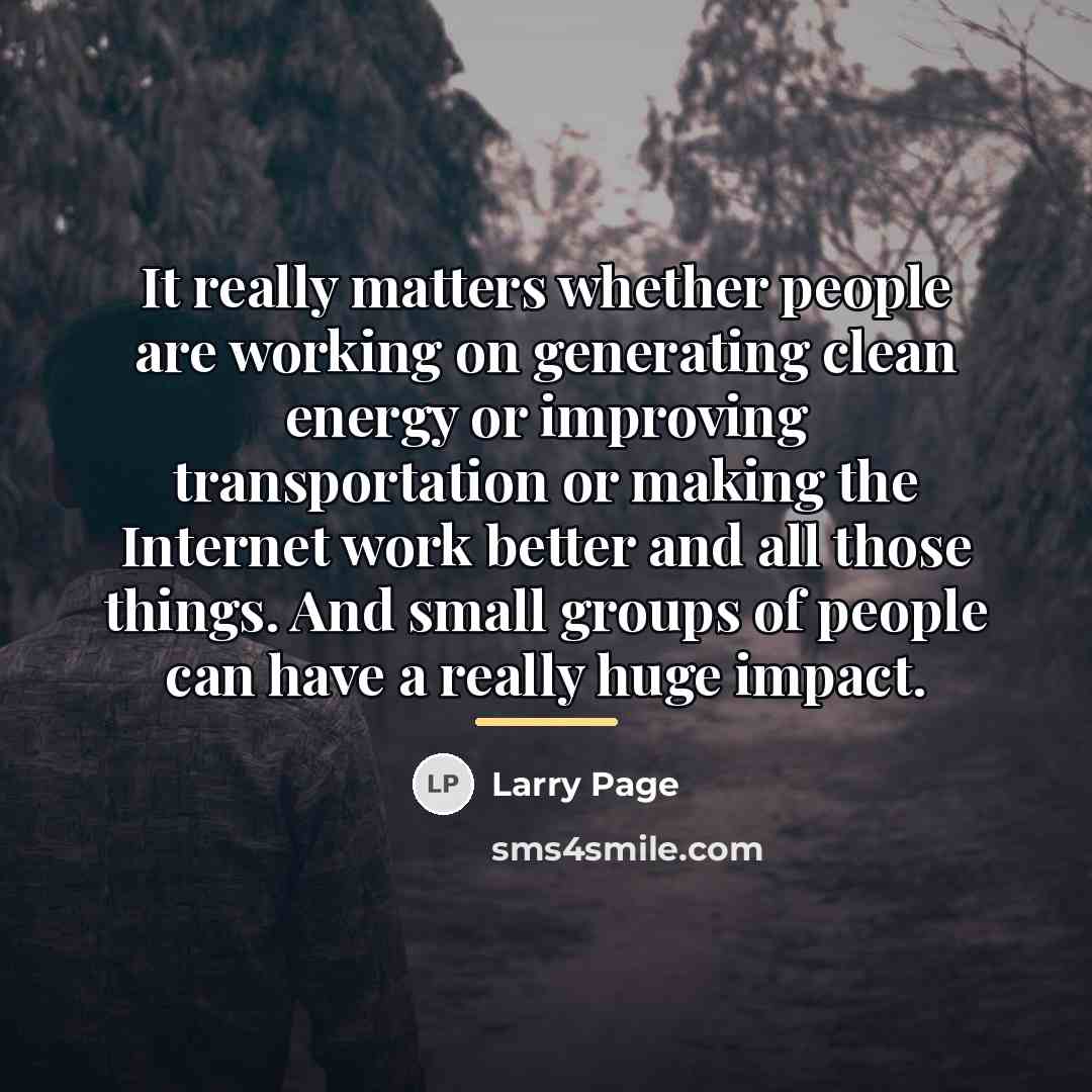 “It really matters whether people are working on generating clean…” quote by Larry Page