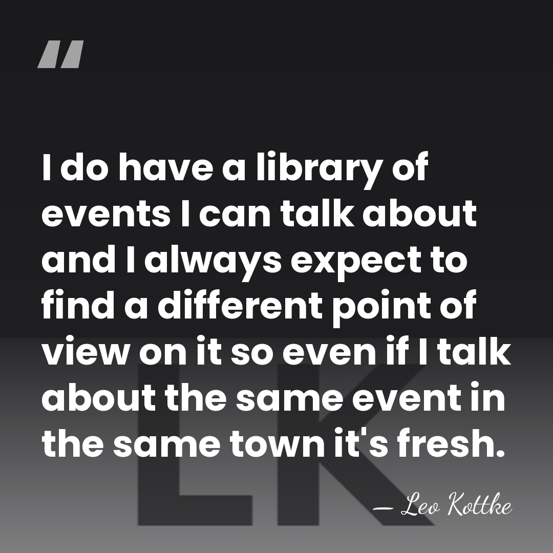 I do have a library of events I can talk about and&hellip; - Leo Kottke
