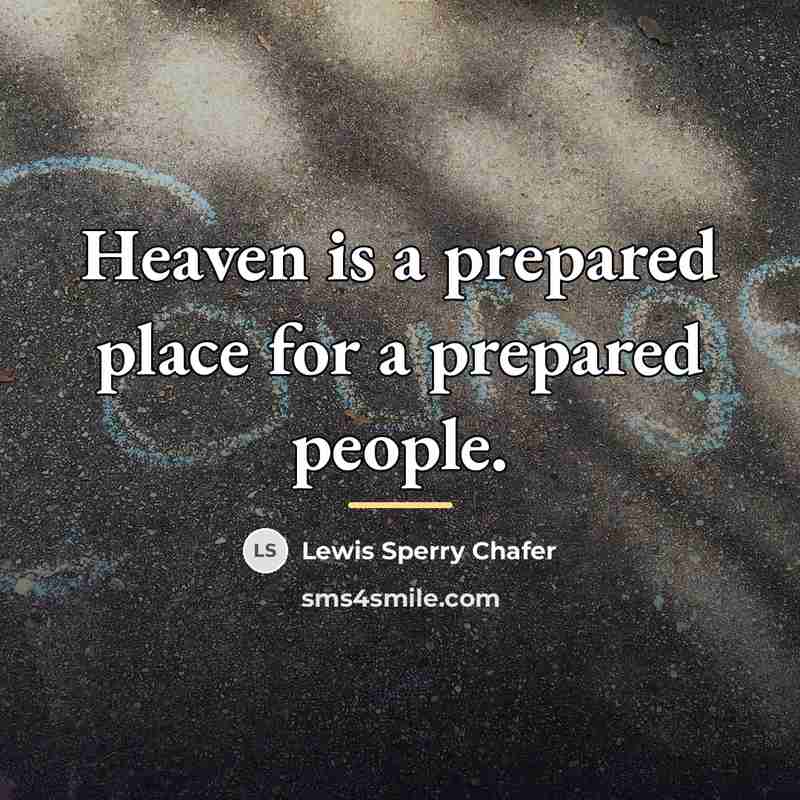 “Heaven is a prepared place for a prepared people.…” quote by Lewis Sperry Chafer